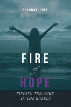 Paperback Fire of Hope: Finding Treasure in the Rubble Book