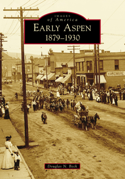 Early Aspen: 1879-1930 - Book  of the Images of America: Colorado
