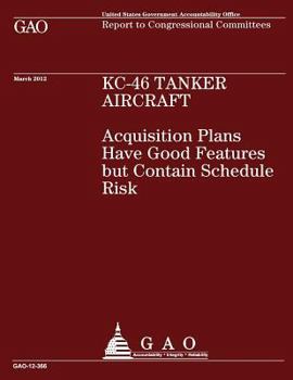 KC-46 Tanker Aircraft - KC-46 Tanker Aircraft: Acquisition Plans have Good Features but contain Schedule Risk