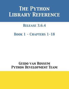 Paperback The Python Library Reference: Release 3.6.4 - Book 1 of 2 Book