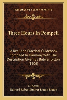 Paperback Three Hours In Pompeii: A Real And Practical Guidebook Compiled In Harmony With The Description Given By Bulwer Lytton (1906) Book