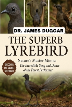 THE SUPERB LYREBIRD: "Nature's Master Mimic: The Incredible Song and Dance of the Forest Performer”