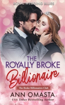 Paperback The Royally Broke Billionaire: Royal Wedding Blues Book