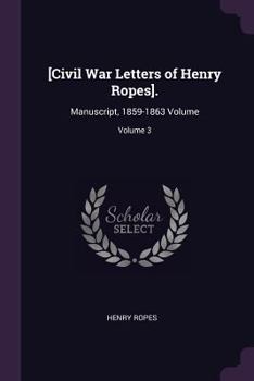 Paperback [Civil War Letters of Henry Ropes].: Manuscript, 1859-1863 Volume; Volume 3 Book