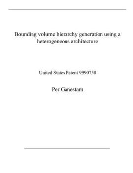 Paperback Bounding volume hierarchy generation using a heterogeneous architecture: United States Patent 9990758 Book