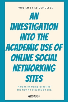 Paperback An Investigation Into The Academic Use Of Online Social Networking Sites Book