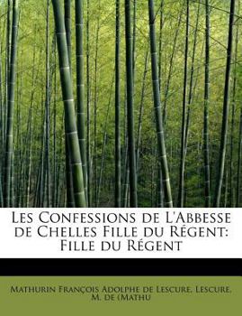 Paperback Les Confessions de L'Abbesse de Chelles Fille Du R Gent: Fille Du R Gent Book