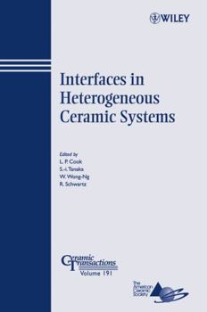 Interfaces in Heterogeneous Ceramic Systems : Ceramic Transactions Series , Volume 191