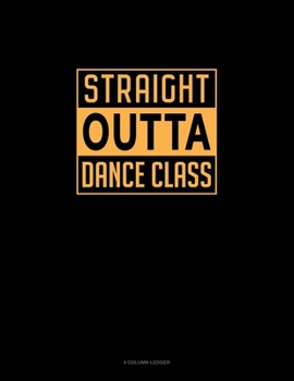 Paperback Straight Outta Dance Class: 4 Column Ledger Book