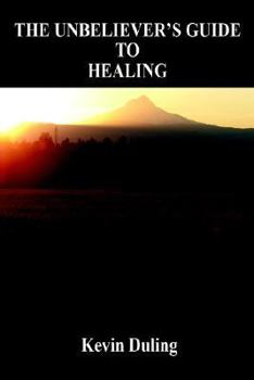 Paperback The Unbeliever's Guide to Healing Book