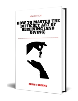 Paperback How to Master the Difficult Art of Receiving (and Giving) Book