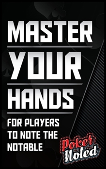 Paperback Poker Noted Master Your Hands: For Players To Note The Notable - Compete At The Highest Levels Notebook Journal Book