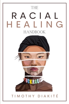 Paperback The Racial Healing Handbook: Why we have to talk About Racism, Multicultural Society and Solve the Cynical Mind-set that Plagues America. A Book Ab Book