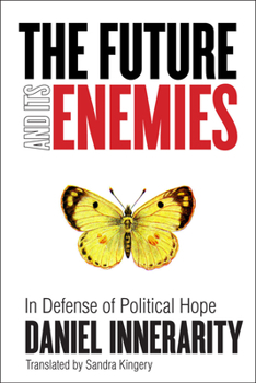 Hardcover The Future and Its Enemies: In Defense of Political Hope Book