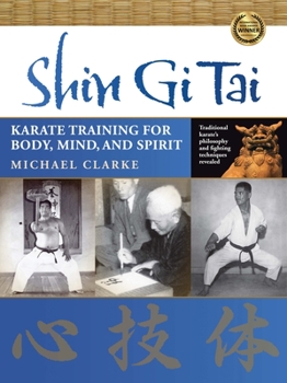 Paperback Shin Gi Tai: Karate Training for Body, Mind, and Spirit Book