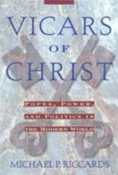 Hardcover Vicars of Christ: Popes, Power, & Politics in the Modern World Book