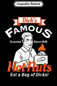 Paperback Composition Notebook: Dicks Famous Hot Nuts Eat a Bag of Dicks Journal/Notebook Blank Lined Ruled 6x9 100 Pages Book