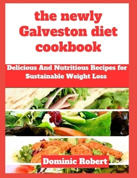 Paperback The newly Galveston diet cookbook: Delicious And Nutritious Recipes for Sustainable Weight Loss Book