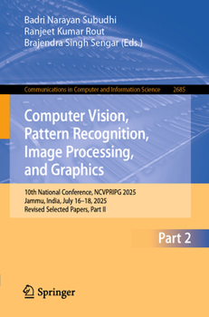Computer Vision, Pattern Recognition, Image Processing, and Graphics: 10th National Conference, NCVPRIPG 2025, Jammu, India, July 16–18, 2025, Revised ... in Computer and Information Science, 2685)