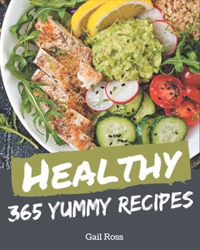 Paperback 365 Yummy Healthy Recipes: Explore Yummy Healthy Cookbook NOW! Book