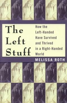 Hardcover The Left Stuff: How the Left-Handed Have Survived and Thrived in a Right-Handed World Book