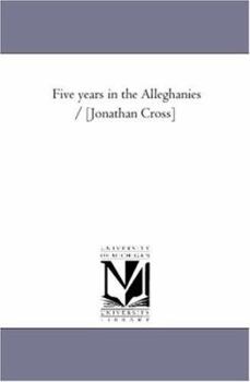 Paperback Five Years in the Alleghanies / [Jonathan Cross] Book