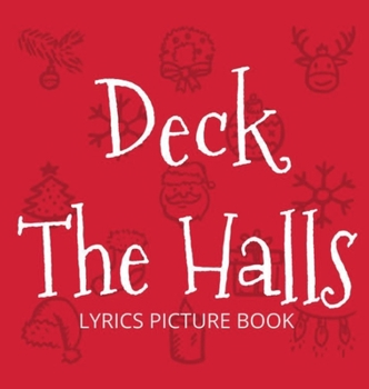 Hardcover Deck the Halls Lyrics Picture Book: Family Christmas Carols, Songs for Kids to Sing Book