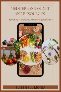 Paperback Mediterranean Diet and Resources: Savoring Tradition, Nourishing Wellness Book