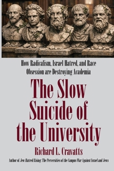 The Slow Suicide of the University: How Radicalism, Israel Hatred, and Race Obsession Are Destroying Academia