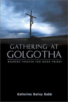 Paperback Gathering at Golgotha: Readers' Theater For Good Friday Book