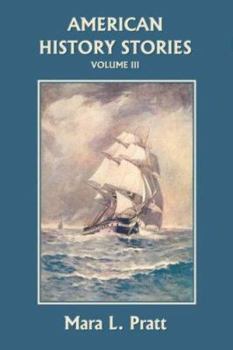 American History Stories, Volume III (Yesterday's Classics) - Book #3 of the American History Stories-- You Never Read in School-- But Should Have