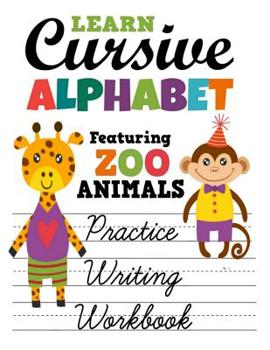 Learn Cursive Alphabet Featuring Zoo Animals Practice Writing Workbook: Colorful Primary Handwriting Sheets For Children