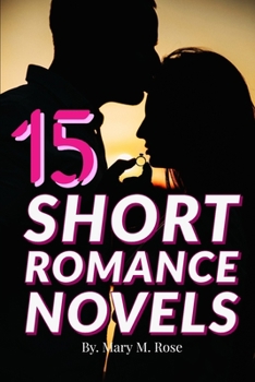 Paperback 15 Short Romance Novels: The Best Short Love Story Collections Everyone Should Read, Love Short Stories & Romantic Novels for Multiple Authors Book