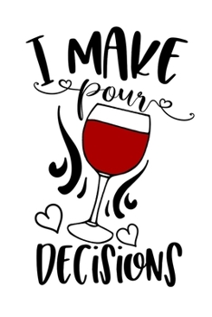 Paperback I Make Pour Decisions: A 120 page Wine Review Journal for all Wine Enthusiasts Book