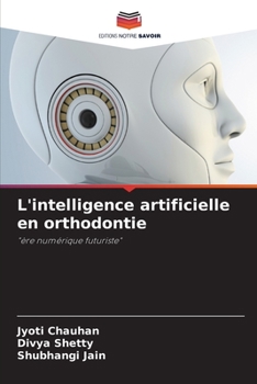 L'intelligence artificielle en orthodontie: "ère numérique futuriste"