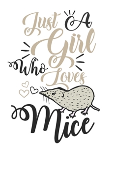 Just A Girl Who Loves Mice Funny Gift for Mouse Lover: Blank line notebook for girl who loves mice cute gifts for mouse lovers. Cool gift for mice ... Funny mouses accessories for animal lovers.