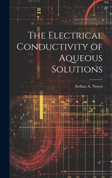 Hardcover The Electrical Conductivity of Aqueous Solutions Book