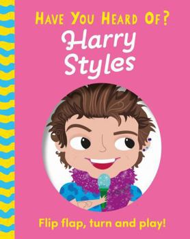 Board book Have You Heard Of?: Harry Styles: Flip Flap, Turn and Play! Book