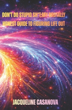 Paperback Don't Do Stupid Sh*t: My Brutally Honest Guide to Figuring Life Out Book