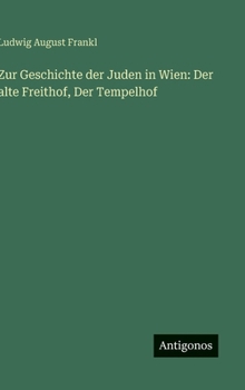 Hardcover Zur Geschichte der Juden in Wien: Der alte Freithof, Der Tempelhof [German] Book