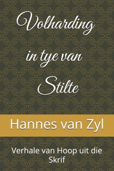 Volharding in tye van Stilte: Verhale van Hoop uit die Skrif (Afrikaans Edition)