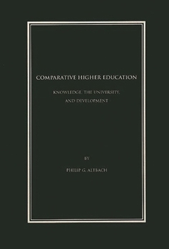 Comparative Higher Education: Knowledge, the University, and Development (Contemporary Studies in Social and Policy Issues in Education)