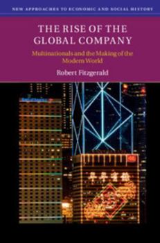 Paperback The Rise of the Global Company: Multinationals and the Making of the Modern World Book
