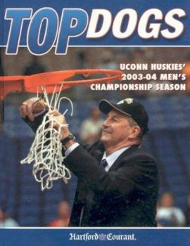 Hardcover Top Dogs: U Conn's 2003-2004 Men's National Championship Book