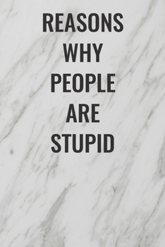 Paperback Reasons Why People are Stupid: (Funny Office Journals) Blank Lined Journal Coworker Notebook Sarcastic Joke, Humor Journal, Original Gag Gift ... Ret Book