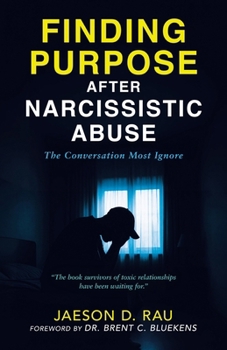 FINDING PURPOSE AFTER NARCISSISTIC ABUSE: The Conversation Most Ignore
