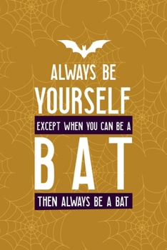 Paperback Always Be Yourself Except When You Can Be A Bat Then Always Be A Bat: Notebook Journal Composition Blank Lined Diary Notepad 120 Pages Paperback Musta Book