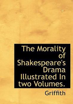 Paperback The Morality of Shakespeare's Drama Illustrated in Two Volumes. [Large Print] Book