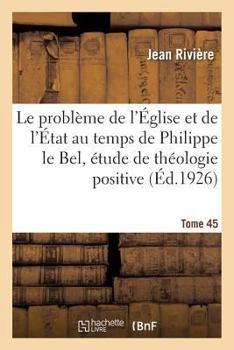 Paperback Le problème de l'Église et de l'État au temps de Philippe le Bel, étude de théologie positive [French] Book