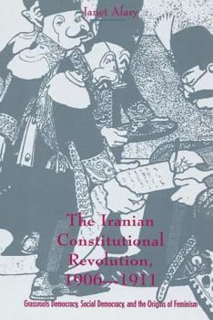 Paperback The Iranian Constitutional Revolution: Grassroots Democracy, Social Democracy, and the Origins of Feminism Book